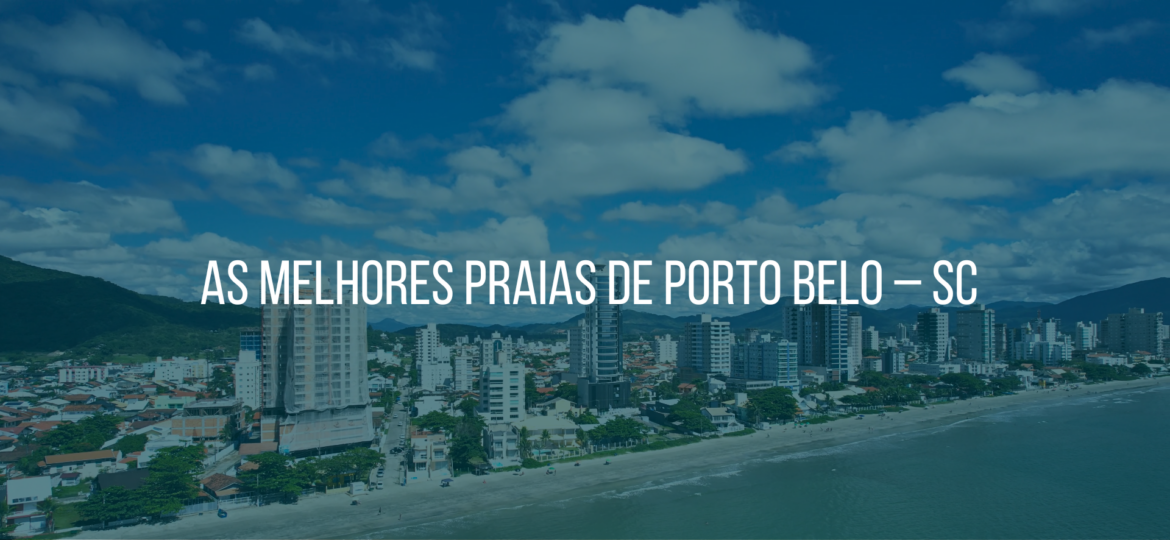 As melhores praias de Porto Belo – SC